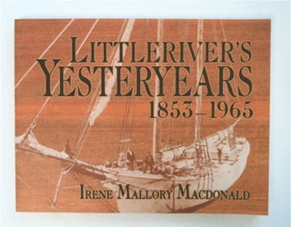 95908] Littleriver's Yesteryears 1853-1965. Irene Mallory MACDONALD