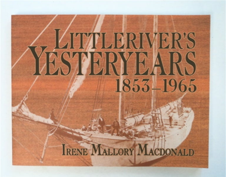 [95908] Littleriver's Yesteryears 1853-1965. Irene Mallory MACDONALD.