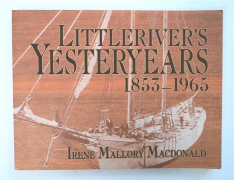 [95909] Littleriver's Yesteryears 1853-1965. Irene Mallory MACDONALD.