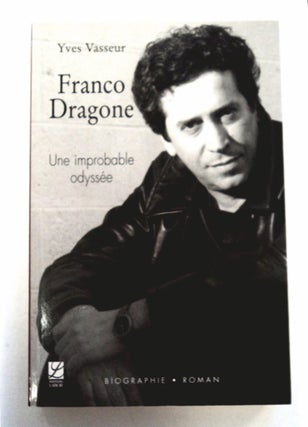 95917] Franco Dragone: Une improbable Odyssée. Yves VASSEUR