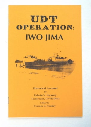 95948] UDT Operation - Iwo Jima: Historical Account. Edwin S. SWANEY, USNR, Lieutenant