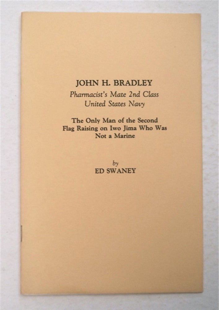 [95949] John H. Bradley, Pharmacist's Mate 2nd Class, United States Navy, the Only Man of the Second Flag Raising on Iwo Jima Who Was Not a Marine. Ed SWANEY.