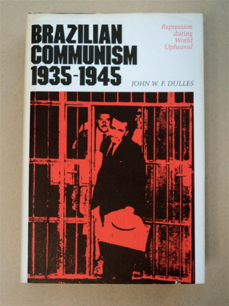 [95974] Brazilian Communism 1935-1945: Repression during World Upheaval. John W. F. DULLES.