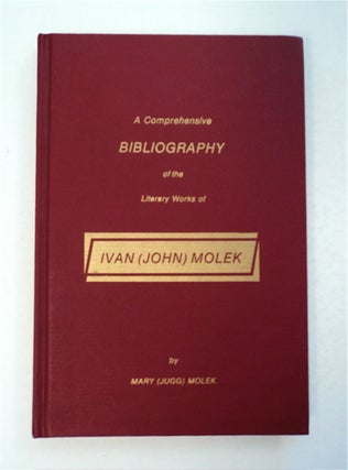 95982] A Comprehensive Bibliography of the Literary Works of Ivan (John) Molek. Mary MOLEK,...