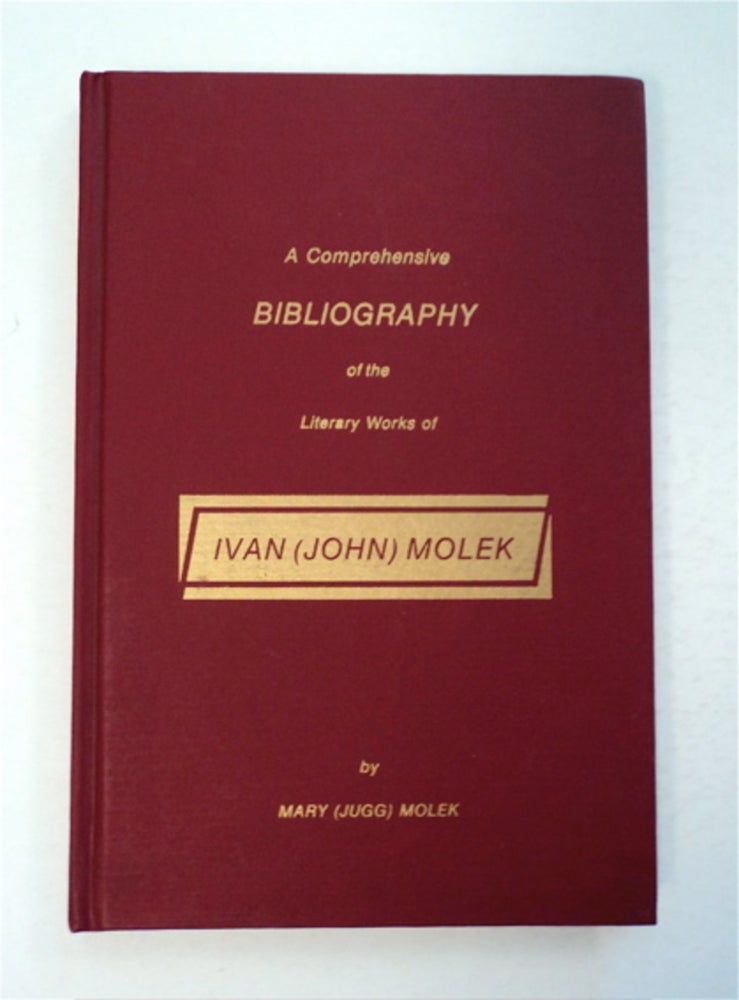 [95982] A Comprehensive Bibliography of the Literary Works of Ivan (John) Molek. Mary MOLEK, translated, compiled, researched, annotated by, Jugg.
