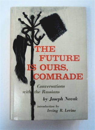 96002] The Future Is Ours, Comrade: Conversations with the Russians. Joseph NOVAK, Jerzy Kosinski