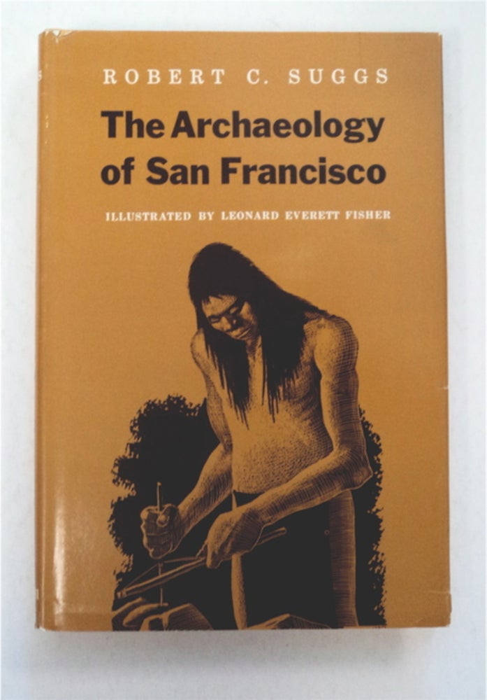 [96006] The Archaeology of San Francisco. Robert C. SUGGS.