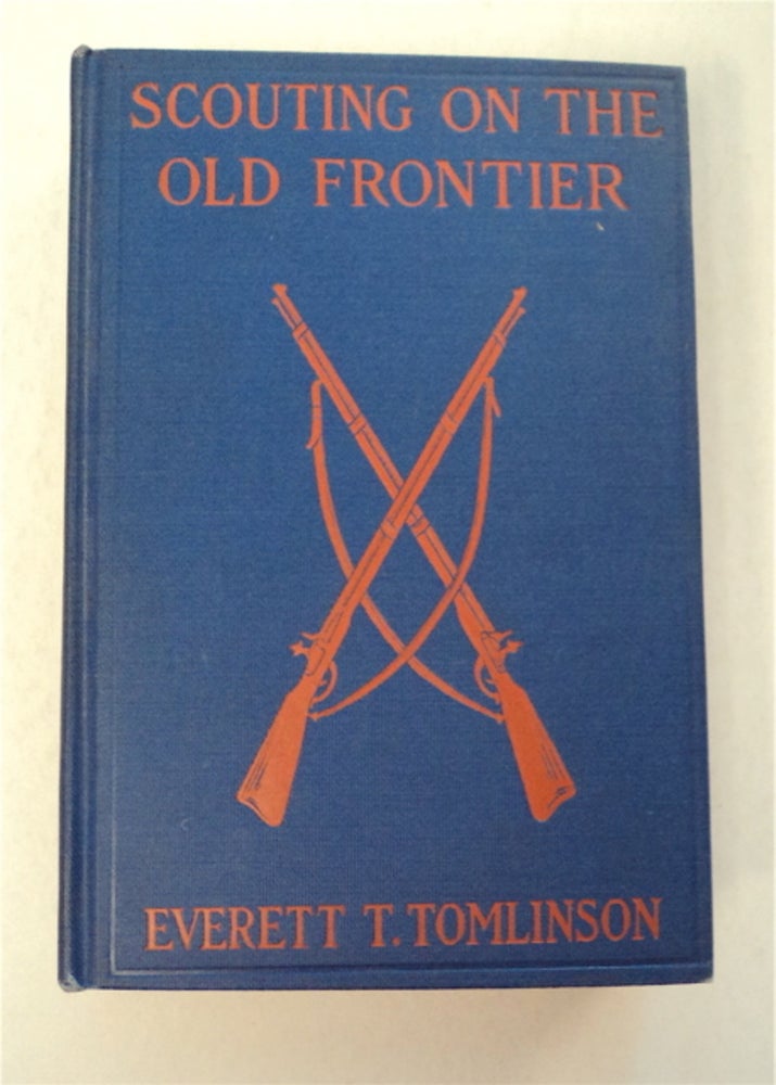 [96013] Scouting on the Old Frontier with Flintlock and Fire. Everett T. TOMLINSON.