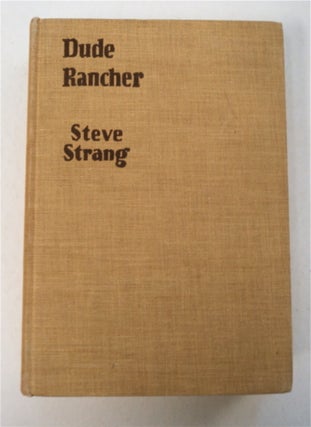96016] Dude Rancher: A Story of Modern Ranching. Steve STRANG