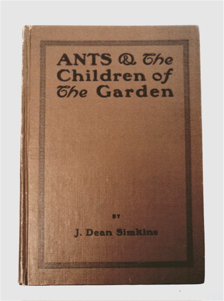 [96065] Ants and the Children of the Garden: Relating the Habits of the Black Harvester Ant and Giving Considerable Information about Ants in General. J. Dean SIMKINS.