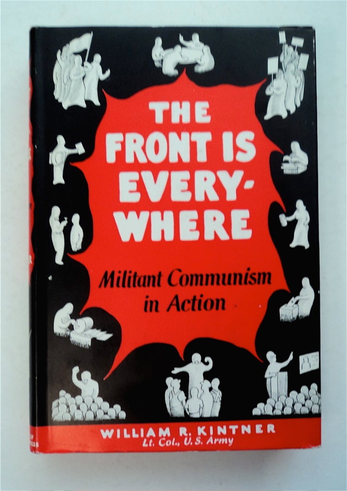 [96090] The Front Is Everywhere: Militant Communism in Action. William R. KINTNER.