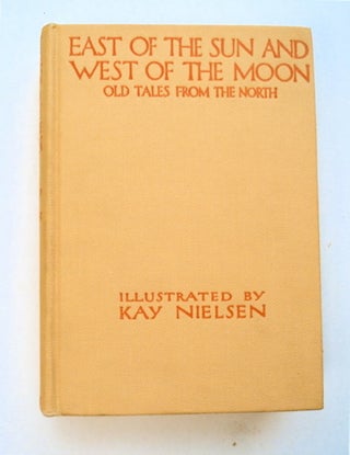 96093] East of the Sun and West of the Moon: Old Tales from the North. Kay NEILSEN, illustrated by