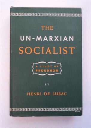 96102] The Un-Marxian Socialist: A Study of Proudhon. Henri DE LUBAC, S. J