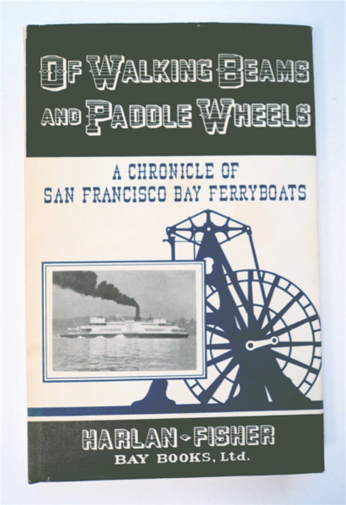 [96132] Of Walking Beams and Paddle Wheels: A Chronicle of San Francisco Bay Ferryboats. George H. HARLAN, Clement Fisher.