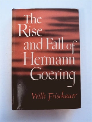 96149] The Rise and Fall of Hermann Goering. Willi FRISCHAUER