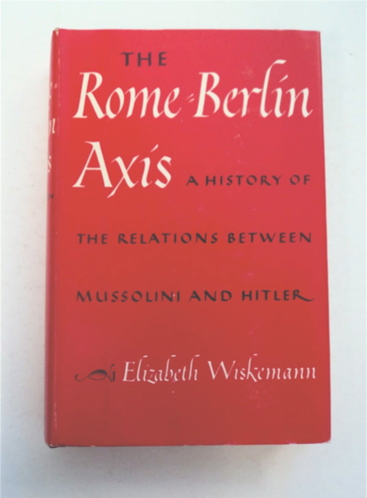 [96156] The Rome-Berlin Axis: A History of the Relations between Hitler and Mussolini. Elizabeth WISKEMANN.
