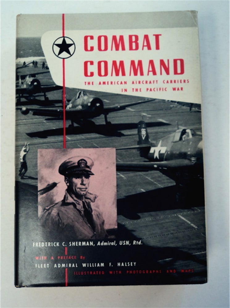 [96165] Combat Command: The American Aircraft Carriers in the Pacific War. Frederick C. SHERMAN, Ret, USN, Admiral.