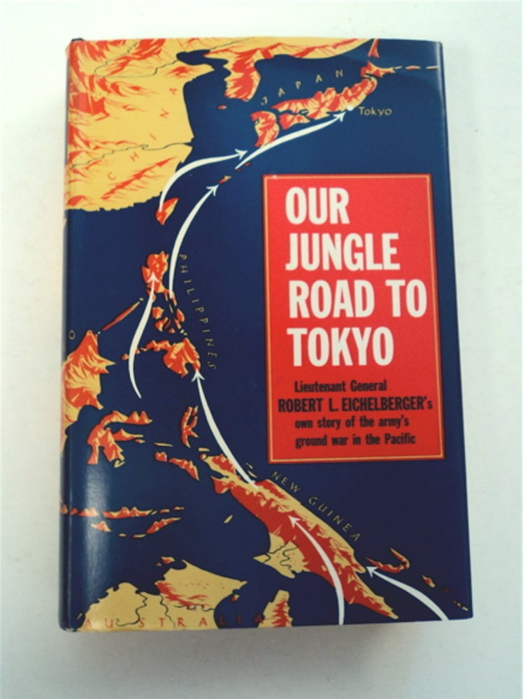 [96166] Our Jungle Road to Tokyo. Lt. Gen. Robert L. EICHELBERGER, in collaboration, Milton MacKaye.