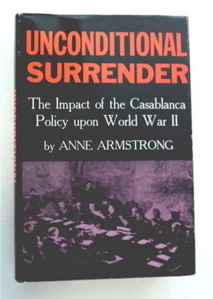 96173] Unconditional Surrender: The Impact of the Casablanca Policy upon World War II. Anne...