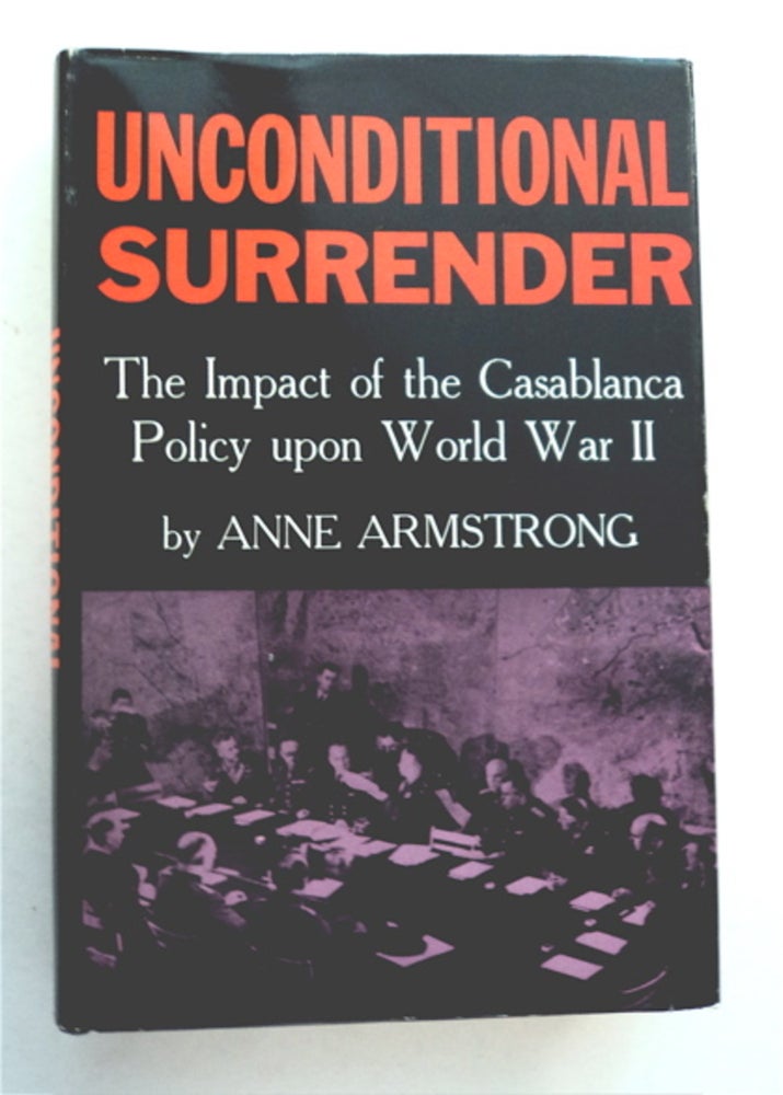 [96173] Unconditional Surrender: The Impact of the Casablanca Policy upon World War II. Anne ARMSTRONG.