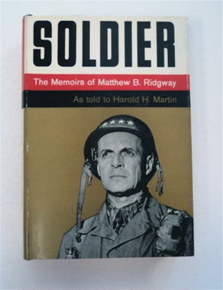 96184] Soldier: The Memoirs of Matthew B. Ridgway. Gen. Matthew B. RIDGWAY, as told to Harold H....