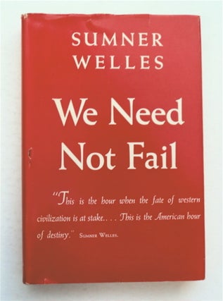 96205] We Need Not Fail. Sumner WELLES