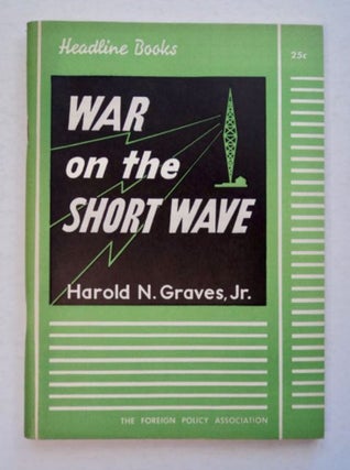 96233] War on the Short Wave. Harold N. GRAVES, Jr
