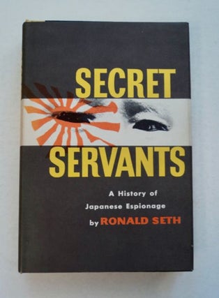 96251] Secret Servants: A History of Japanese Espionage. Ronald SETH