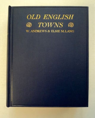 96272] Old English Towns. William ANDREWS, Elsie M. Lang