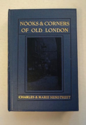 96273] Nooks and Corners of Old London. Charles HEMSTREET, Marie Hemstreet