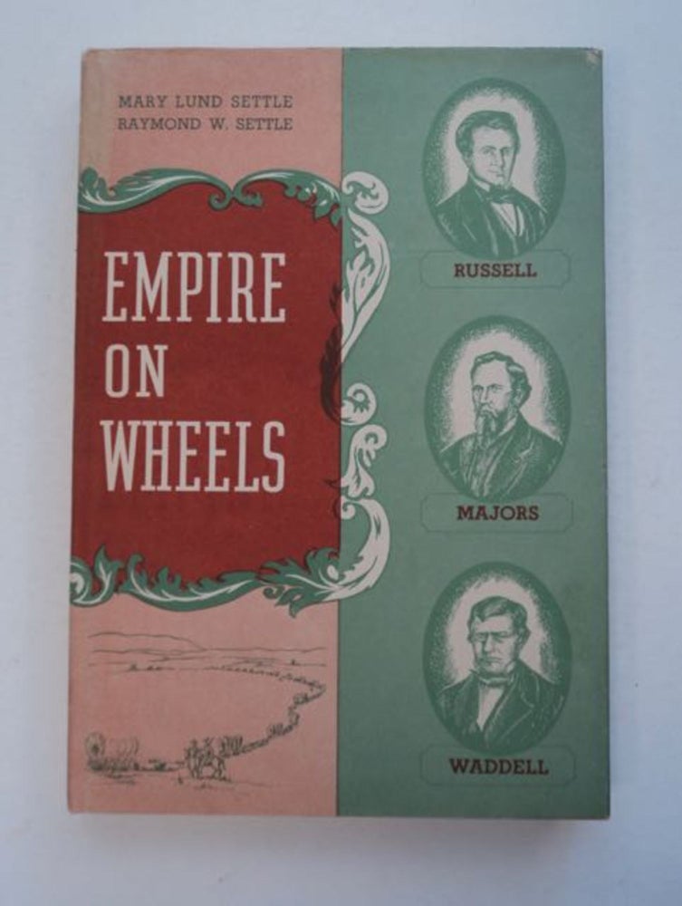 [96319] Empire on Wheels. Mary Lund SETTLE, Raymond W. Settle.