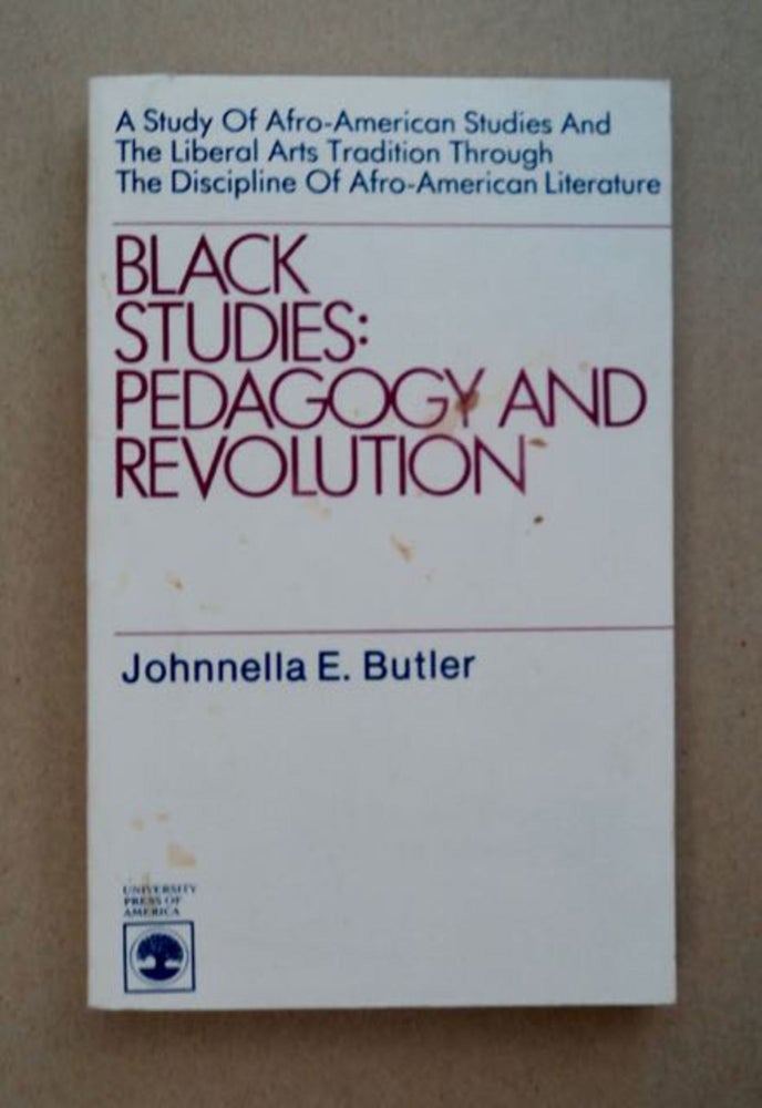 [96330] Black Studies: Pedagogy and Revolution, a Study of Afro-American Studies and the Liberal Arts Tradition through the Discipline of Afro-American Literature. Johnnella E. BUTLER.
