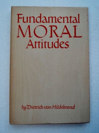 96341] Fundamental Moral Attitudes. Dietrich von HILDEBRAND