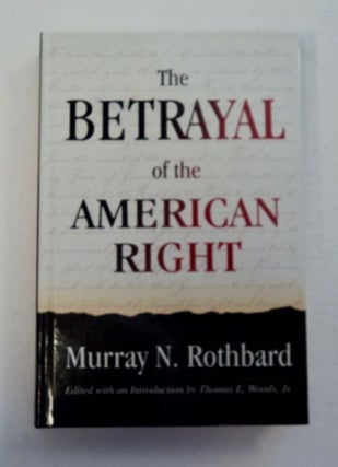 96392] The Betrayal of the American Right. Murray N. ROTHBARD