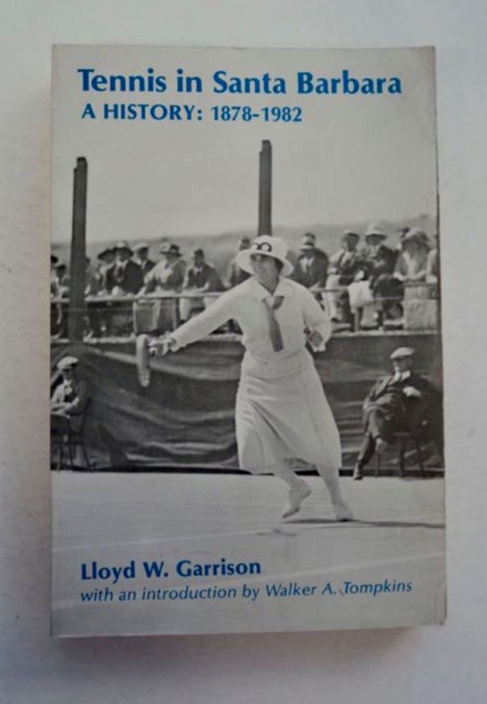 [96399] Tennis in Santa Barbara: A History 1878-1982. Lloyd W. GARRISON.