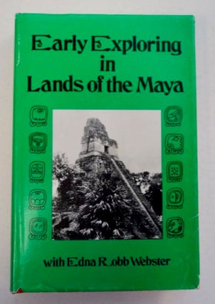 96400] Early Exploring in Lands of the Maya: A Collection of Adventures and Research in the Maya...