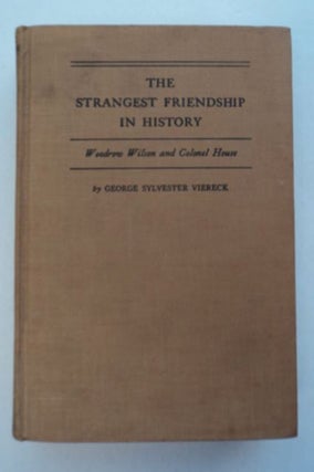 96409] The Strangest Friendship in History: Woodrow Wilson and Colonel House. George Sylvester...