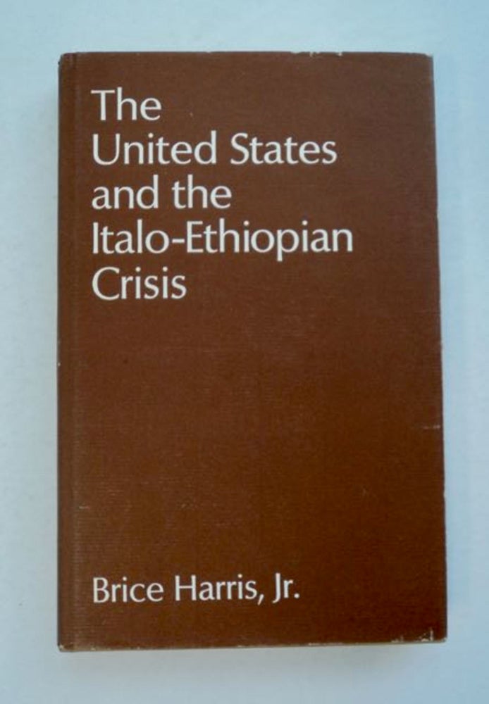 [96410] The United States and the Italo-Ethiopian Crisis. Brice HARRIS, Jr.