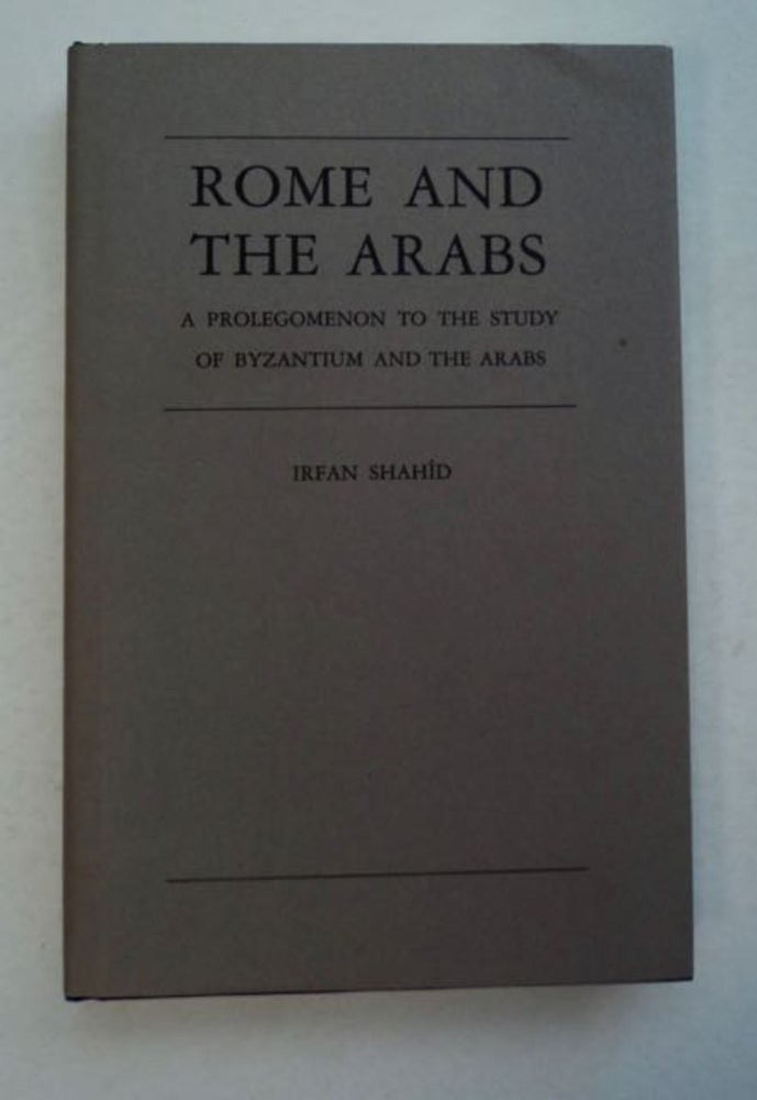 [96412] Rome and the Arabs: A Prolegomenon to the Study of Byzantium and the Arabs. Irfan SHAHÎD.