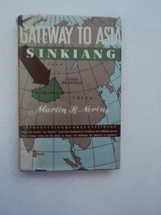 96426] Gateway to Asia: Sinkiang, Frontier of the Chinese Far West. Martin R. NORINS