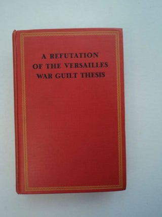 96465] A Refutation of the Versailles War Guilt Thesis. Alfred von WEGERER
