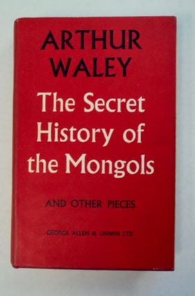 96528] The Secret History of the Mongols and Other Pieces. Arthur A. WALEY