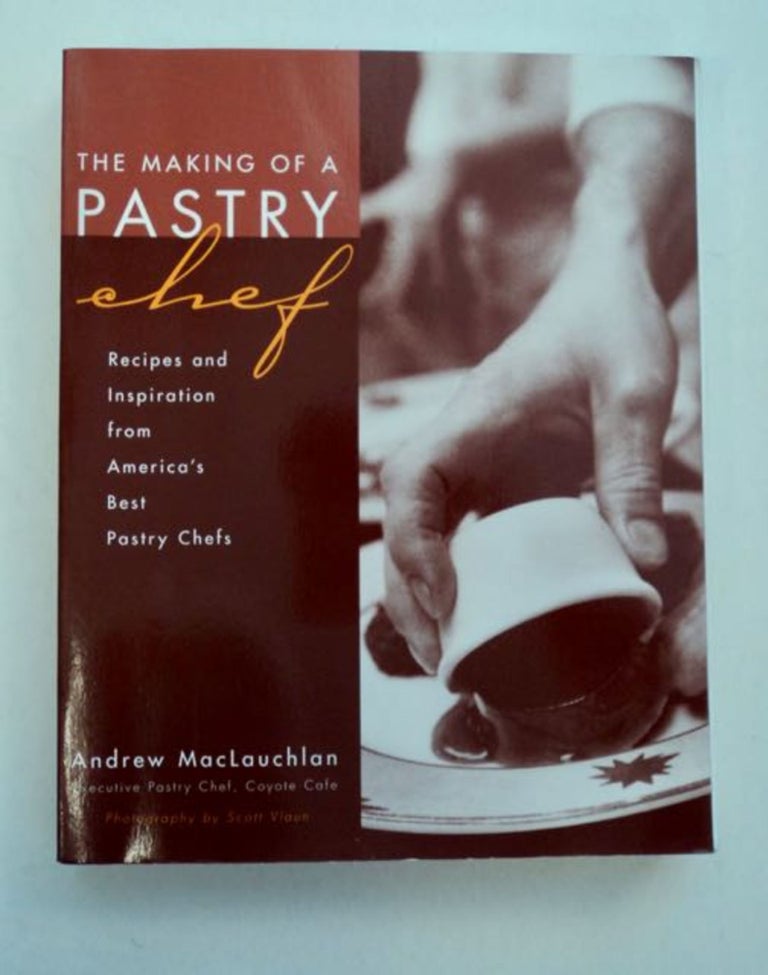 [96550] The Making of a Pastry Chef: Recipes and Inspiration from America's Best Pastry Chefs. Andrew MacLAUCHLAN.