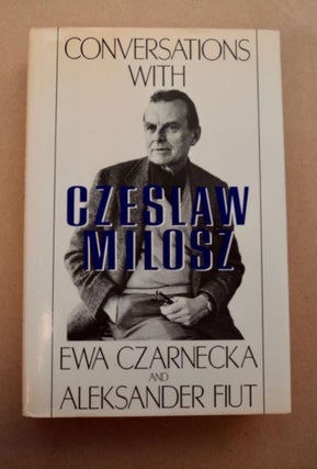 96554] Conversations with Czeslaw Milosz. Ewa CZARNECKA, Aleksander Fiut