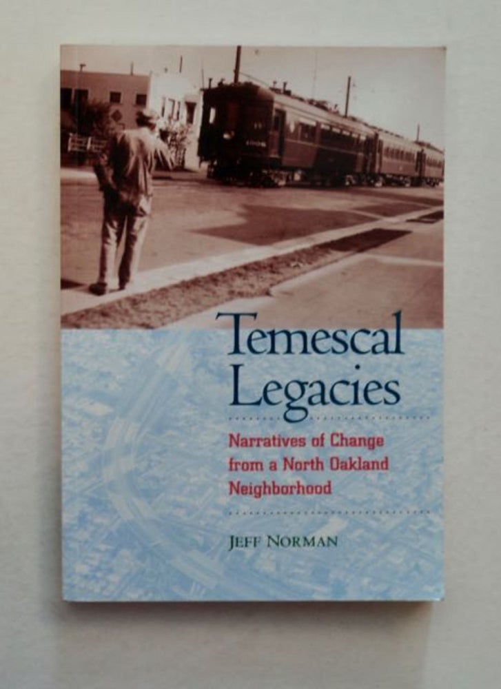 [96576] Temescal Legacies: Narratives of Change from a North Oakland Neighborhood. Jeff NORMAN.