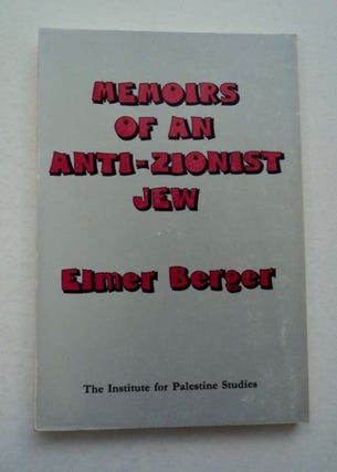 96590] Memoirs of an Anti-Zionist Jew. Elmer BERGER