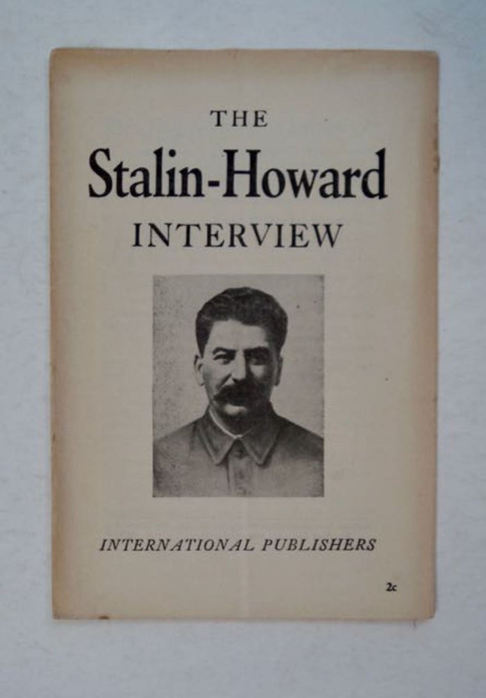 [96608] The Stalin-Howard Interview: (Interview Given by Joseph Stalin to Roy Howard, Representative of the Scripps-Howard Newspaper Chain, on March 1, 1936). Joseph STALIN.