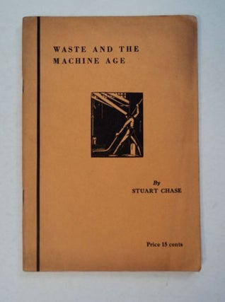 96610] Waste and the Machine Age. Stuart CHASE