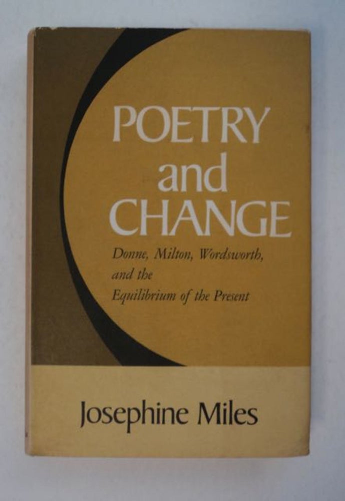 [96624] Poetry and Change: Donne, Milton, Wordsworth, and the Equilibrium of the Present. Josephine MILES.
