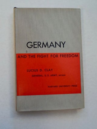 96632] Germany and the Fight for Freedom. Lucius D. CLAY, Ret, U. S. Army, General
